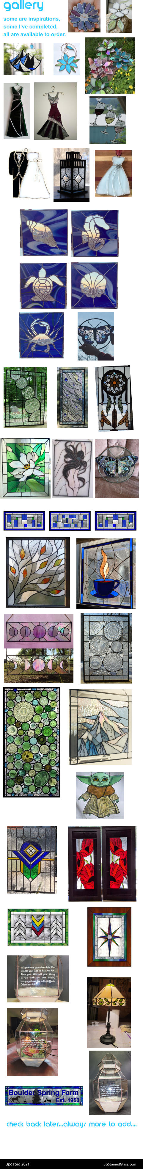 gallery some are inspirations,  some I’ve completed,  all are available to order. check back later...always more to add.... JGStainedGlass.com Updated 2021